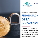 Píldora Financiación de la innovación "Tokenización & Blockchain": una alternativa para la inversión y financiación de proyectos"