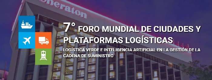 7° FORO MUNDIAL DE CIUDADES Y PLATAFORMAS LOGÍSTICAS